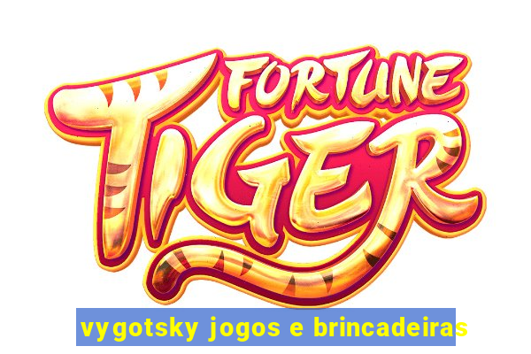 vygotsky jogos e brincadeiras